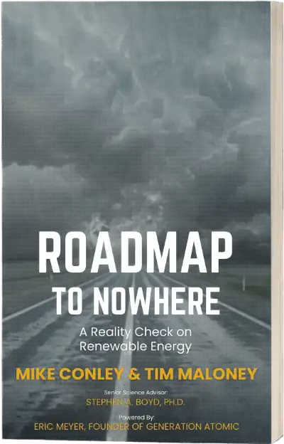 Discussion about author Mike Conley’s upcoming book “Roadmap to Nowhere: A Reality Check on Renewable Energy”